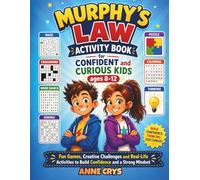Murphy’s Law Activity Book for Confident and Curious Kids ages 8-12: Fun Games, Creative Challenges and Real-Life Activities to Build Confidence and a Strong Mindset