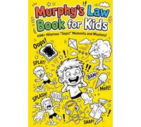 Murphy’s Law Book for Kids: 150 Fun Missions, Situations, and Doodles for Kids About Life’s Unexpected Mishaps and the Funny Moments When Nothing Goes According to Plan