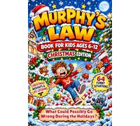 Murphy’s Law Book for Kids Ages 6-12 - Christmas Edition: What Could Possibly Go Wrong During the Holidays? 64 Funny Situations & Life Lessons to Build Resilience, Solve Problems & Handle Oops Moments