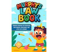 Murphy’s Law Book for Kids: Turning Everyday Kid Disasters Into Giggles, Resilience, and Little Life Lessons - Funny Life Principles and Silly Oops Moments for Children