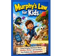 Murphy’s Law for Kids: Funny Everyday Adventures About Mistakes, Mishaps, and Learning to Turn Problems into Superpowers