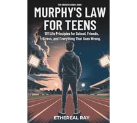 Murphy’s Law For Teens: 101 Life Principles for School, Friends, Stress, and Everything That Goes Wrong