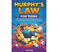 MURPHY’S LAW FOR TEENS: 150+ Cheat Codes to Fix Mess-Ups, Beat Stress and Level Up Your Life Without the Boring Lectures