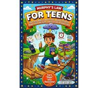 Murphy’s Law for Teens: 200 Funny Ways to Beat Stress, Build Confidence, Make Smart Decisions, and Survive Everyday Chaos