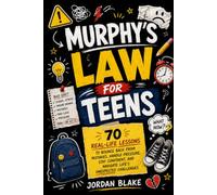 MURPHY’S LAW FOR TEENS : 70 Real-Life Lessons to Bounce Back From Mistakes, Handle Pressure, Stay Confident, and Navigate Life’s Unexpected Challenges