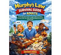 Murphy’s Law Survival Guide for Adults: The Brutally Honest Guide to Laugh at What Goes Wrong, Reconnect With Your Chaos, and Stop Feeling Like the Universe’s Favorite Joke