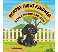 MURPHY SHOWS KINDNESS: A LITTLE DOG WITH A BIG HEART