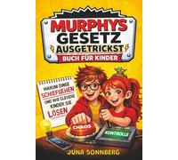 Murphys Gesetz Ausgetrickst Buch für Kinder: Warum manchmal alles schiefgeht - wie kluge Köpfe schnell Lösungen finden Mit spannenden Einblicken aus Wissenschaft Alltag