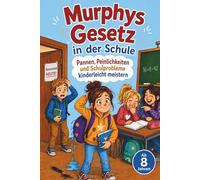 Murphys Gesetz in der Schule: Pannen, Peinlichkeiten und Schulprobleme kinderleicht meistern - ein Mutmach-Buch für neugierige Kinder ab 8 Jahren