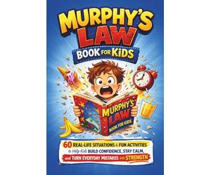 Murphy's Law Book for Kids: 60 Real-Life Situations and Fun Activities to Help Kids Build Confidence, Stay Calm, and Turn Everyday Mistakes into Strength