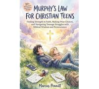 Murphy's Law for Christian Teens: Finding Strength in Faith, Making Wise Choices, and Navigating Teenage Struggles with Biblical Wisdom and Perseverance