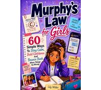 Murphy's Law for Girls: 60 Simple Ways to Stay Calm, Build Confidence and Bounce Back When Things Go Wrong for Kids Ages 10-14