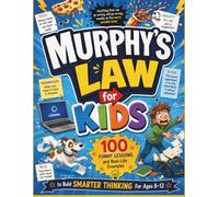 Murphy's Law for Kids: An Illustrated Book with 100 Funny Lessons and Real-Life Examples to Build Smarter Thinking For Ages 8-12