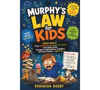 MURPHY'S LAW for KIDS: Murphy Book of Funny Everyday Disasters, Smart Life Lessons, and Problem-Solving Strategies to Build Resilience, Confidence, and Critical Thinking for children Ages 8-12