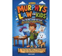 MURPHY'S LAW FOR KIDS: The "Oh-No!" Laugh-out-Loud Manual for Everyday Disasters: Turn Tears into Giggles, Transform Chaos into Calm, Build Resilience and Bounce Back without the Meltdowns