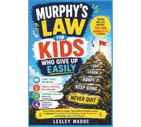 Murphy's Law for Kids Who Give Up Easily: Funny Stories, Simple Strategies, and Confidence-Building Lessons to Help Kids Bounce Back From Mistakes, Handle Frustration, and Develop a Never-Quit Mindset