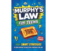 Murphy's Law for Teen: 100+ Smart Strategies to Turn Everyday Setbacks Into Confidence and Grit, Handle School Stress and Social Pressure, and Build Real-Life Resilience