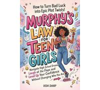 MURPHY'S LAW FOR TEEN GIRLS: How to Turn Bad Luck into Epic Plot Twists: Navigate High School Drama, Survive the Chaos, Laugh at the Flops and Level Up Your Confidence Without Changing Who You Are