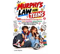 MURPHY'S LAW FOR TEENS: 100 Everyday Situations for Teens Ages 14-16 - School, Friends, Social Media, Awkward Moments, and Smart Ways to Handle Things When Plans Go Sideways
