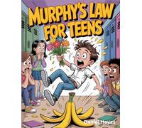 Murphy's Law For Teens: 150+ 10-Second Scripts to Survive Awkward Moments, Epic Fails, and Total Chaos