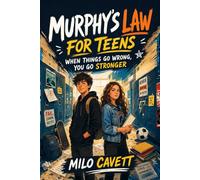 Murphy's Law for Teens: When Things Go Wrong, You Go Stronger - 57 Real-Life Scenarios to Build Confidence, Handle Pressure, and Overcome Any Setback