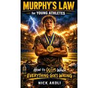 Murphy's Law for Young Athletes: 20 Real Game Lessons for Kids and Teens to Build Mental Toughness, Bounce Back Faster, and Beat Stress When Things Go Wrong