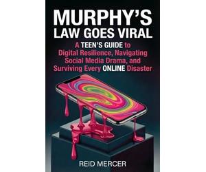 Murphy's Law Goes Viral: A Teen's Guide to Digital Resilience, Navigating Social Media Drama, and Surviving Every Online Disaster