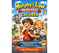 Murphy's Law Principles for Children: A Funny, Friendly Guide to Handling Life When Things Don't Go as Planned