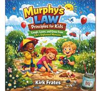 Murphy's law principles for kids: Laugh, learn, and grow from life's unplanned moments