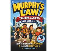 Murphy's Law Training Academy for Kids 8-12: 15 Comic Quests That Build Resilience, a Growth Mindset, and Coping Skills to Handle Oops Moments, Survive Bad Days, and Turn Chaos into Confidence