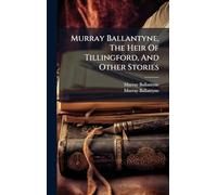Murray Ballantyne, The Heir Of Tillingford, And Other Stories