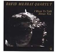 Murray, David - I Want to Talk About You