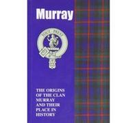 Murray: The Origins of the Clan Murray and Their Place in History (Scottish Clan Mini-book) Forbes, George (Auteur)