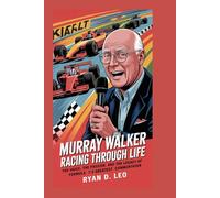 Murray Walker: Racing Through Life: The Voice, the Passion, and the Legacy of Formula 1’s Greatest Commentator