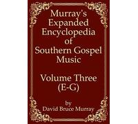 Murray's Expanded Encyclopedia Of Southern Gospel Music Volume Three (E-G)