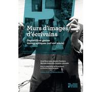 Murs d'images d'écrivains : Dispositifs et gestes iconographiques (XIXe-XXIe siècle)