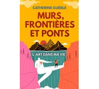 Murs, Frontières et Ponts: L'Art dans ma vie