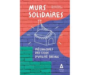 Murs solidaires Mécaniques des lieux d’utilité sociale - Flore Trautmann - Apogee - broché - Essai