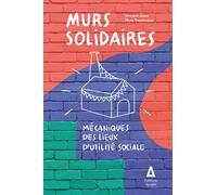Murs solidaires: Mécaniques des lieux d'utilité sociale