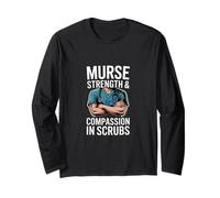 Murse Strength and Compassion in Scrubs Inscription Humoristique Manche Longue