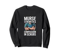 Murse Strength and Compassion in Scrubs Inscription Humoristique Sweatshirt