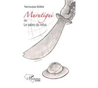 Murutigui ou Le sabre du refus Ou Le sabre du refus - Yamoussa Sidibe - L'harmattan - broché - Roman