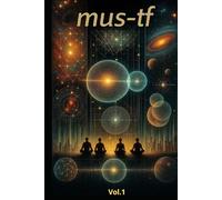 MUS-TF - Matrice, Unité, Système, Transitions. Volume I - Fondements, Psychologie, Univers, Technologie, Éducation.