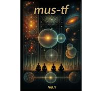 MUS-TF - Matrice, Unité, Système, Transitions.: Volume I - Fondements, Psychologie, Univers, Technologie, Éducation.