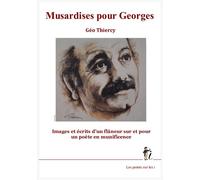 Musardises pour Georges images et écrits d'un flaneur sûr et pour un poête en munificence - Pascal Thiercy - Points Sur Les I Eds Les - broché - Livre