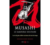 Musashi, le samourai solitaire La vie et l'oeuvre du Muyamoto - William Scott Wilson - Budo Eds - broché - Biographie