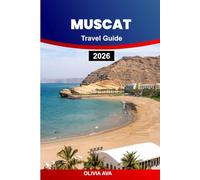 MUSCAT TRAVEL GUIDE 2026: Discover Enchanting Oman: Insider Tips, Hidden Gems, Culture, Adventures, and Unforgettable Experiences.