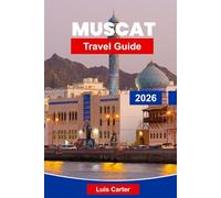 Muscat Travel Guide 2026: Discover Oman’s Coastal Capital with Mosques, Souks, Beaches & Arabian Culture