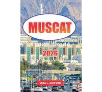 Muscat Travel Guide 2026: Essential Tips for Exploring Oman’s Capital, Stunning Beaches, Historical Landmarks, Outdoor Adventures, and Cultural Experiences in the Middle East