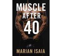 Muscle After 40: Build strength, gain muscle, and stay fit after 40 with smart workouts, recovery strategies, and a step-by-step 12-week training plan.